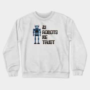 In robots we trust Crewneck Sweatshirt